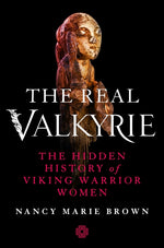 Book cover for The Real Valkyrie: The Hidden History of Viking Warrior Women