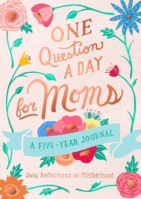 Book cover for One Question a Day for Moms: A Five-Year Journal: Daily Reflections on Motherhood