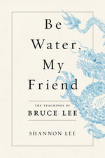 Book cover for Be Water, My Friend: The Teachings of Bruce Lee