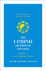 Book cover for I Ching or Book of Changes: A Guide to Life's Turning Points: The Essential Wisdom Library