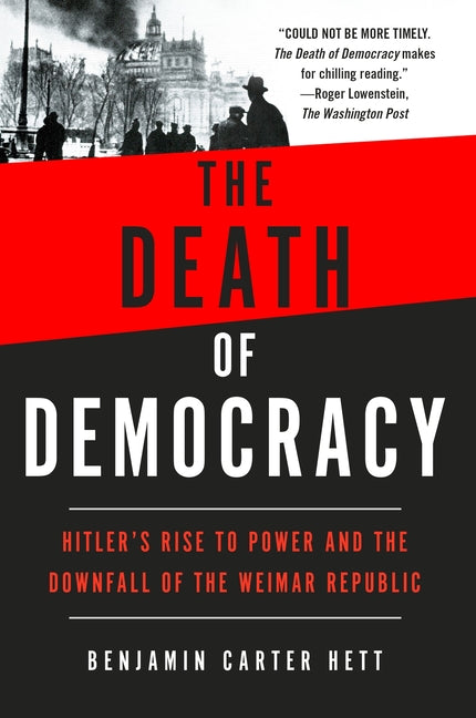 Book cover for The Death of Democracy: Hitler's Rise to Power and the Downfall of the Weimar Republic
