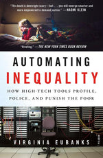 Book cover for Automating Inequality: How High-Tech Tools Profile, Police, and Punish the Poor