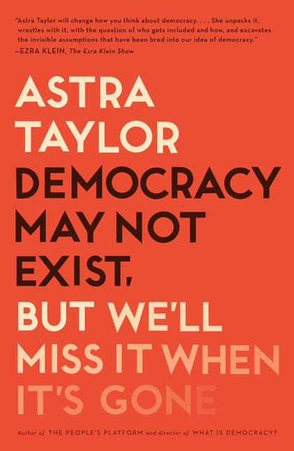 Book cover for Democracy May Not Exist, But We'll Miss It When It's Gone