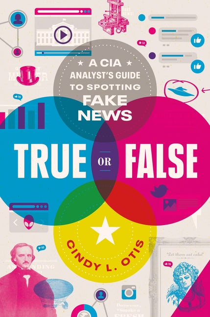 Book cover for True or False: A CIA Analyst's Guide to Spotting Fake News