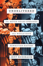 Book cover for Undelivered: The Never-Heard Speeches That Would Have Rewritten History