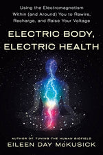 Book cover for Electric Body, Electric Health: Using the Electromagnetism Within (and Around) You to Rewire, Recharge, and Raise Your Voltage