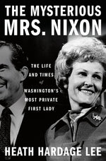 Book cover for Mysterious Mrs. Nixon: The Life and Times of Washington's Most Private First Lady