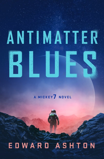Book cover for Antimatter Blues: A Mickey7 Novel
