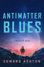 Book cover for Antimatter Blues: A Mickey7 Novel