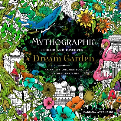 Book cover for Mythographic Color and Discover: Dream Garden: An Artist's Coloring Book of Floral Fantasies