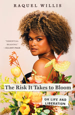 Book cover for The Risk It Takes to Bloom: On Life and Liberation