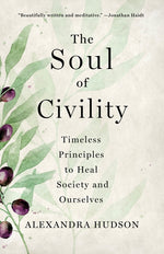 Book cover for The Soul of Civility: Timeless Principles to Heal Society and Ourselves