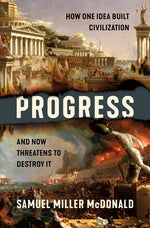 Book cover for Progress: How One Idea Built Civilization and Now Threatens to Destroy It