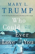Book cover for Who Could Ever Love You: A Family Memoir