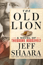 Book cover for The Old Lion: A Novel of Theodore Roosevelt