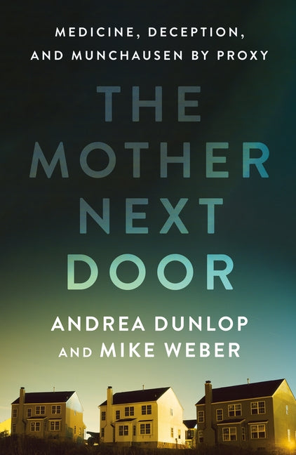 Book cover for Mother Next Door: Medicine, Deception, and Munchausen by Proxy