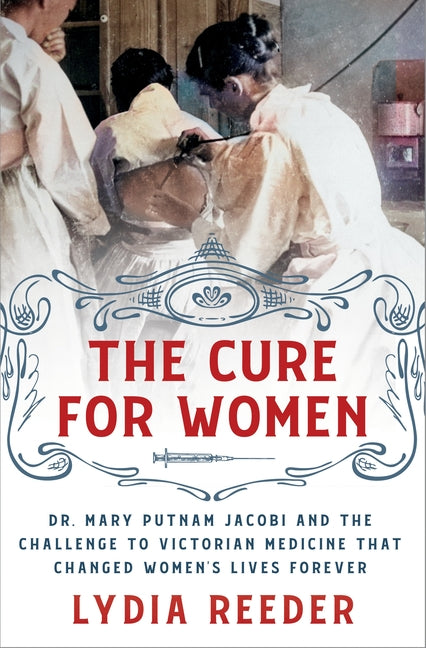 Book cover for Cure for Women: Dr. Mary Putnam Jacobi and the Challenge to Victorian Medicine That Changed Women's Lives Forever