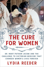 Book cover for Cure for Women: Dr. Mary Putnam Jacobi and the Challenge to Victorian Medicine That Changed Women's Lives Forever