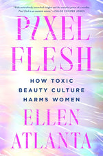 Book cover for Pixel Flesh: How Toxic Beauty Culture Harms Women