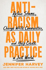 Book cover for Antiracism as Daily Practice: Refuse Shame, Change White Communities, and Help Create a Just World
