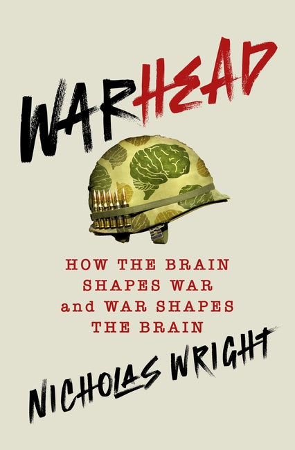 Book cover for Warhead: How the Brain Shapes War and War Shapes the Brain