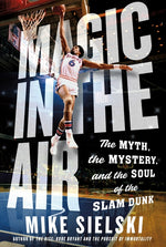 Book cover for Magic in the Air: The Myth, the Mystery, and the Soul of the Slam Dunk