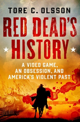 Book cover for Red Dead's History: A Video Game, an Obsession, and America's Violent Past