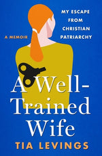 Book cover for A Well-Trained Wife: My Escape from Christian Patriarchy