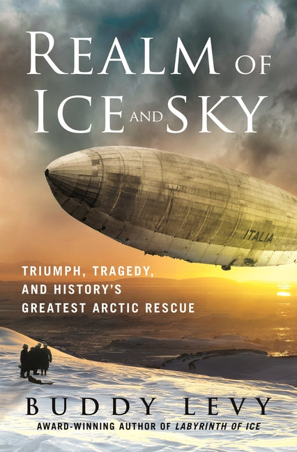 Book cover for Realm of Ice and Sky: Triumph, Tragedy, and History's Greatest Arctic Rescue