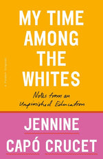 Book cover for My Time Among the Whites: Notes from an Unfinished Education
