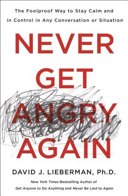Book cover for Never Get Angry Again: The Foolproof Way to Stay Calm and in Control in Any Conversation or Situation