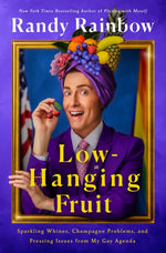 Book cover for Low-Hanging Fruit: Sparkling Whines, Champagne Problems, and Pressing Issues from My Gay Agenda