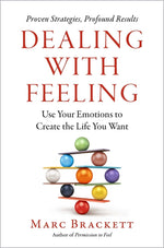 Book cover for Dealing with Feeling: Use Your Emotions to Create the Life You Want