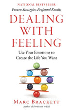 Book cover for Dealing with Feeling: Use Your Emotions to Create the Life You Want