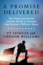 Book cover for Promise Delivered: Ten American Heroes and the Battle to Rename Our Nation's Military Bases