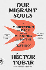 Book cover for Our Migrant Souls: A Meditation on Race and the Meanings and Myths of "Latino"