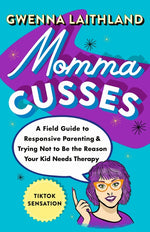 Book cover for Momma Cusses: A Field Guide to Responsive Parenting & Trying Not to Be the Reason Your Kid Needs Therapy