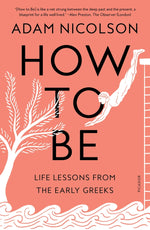 Book cover for How to Be: Life Lessons from the Early Greeks