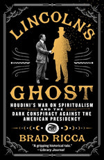 Book cover for Lincoln's Ghost: Houdini's War on Spiritualism and the Dark Conspiracy Against the American Presidency