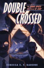 Book cover for Double Crossed: The WWII Spies Who Saved D-Day