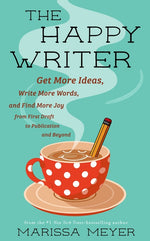 Book cover for Happy Writer: Get More Ideas, Write More Words, and Find More Joy from First Draft to Publication and Beyond