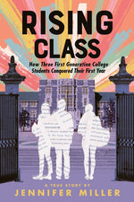 Book cover for Rising Class: How Three First-Generation College Students Conquered Their First Year