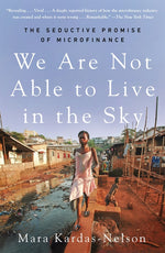 Book cover for We Are Not Able to Live in the Sky: The Seductive Promise of Microfinance