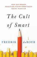 Book cover for Cult of Smart: How Our Broken Education System Perpetuates Social Injustice