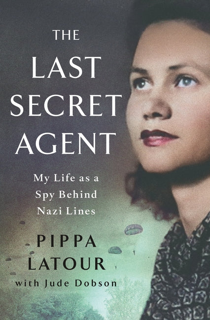 Book cover for Last Secret Agent: My Life as a Spy Behind Nazi Lines