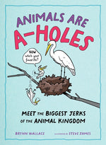 Book cover for Animals Are A-Holes: Meet the Biggest Jerks of the Animal Kingdom