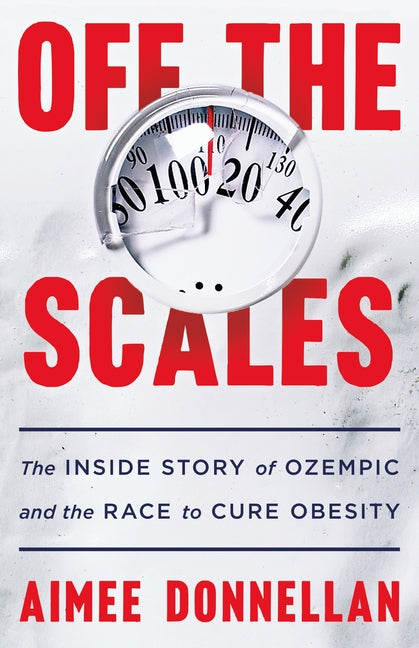Book cover for Off the Scales: The Inside Story of Ozempic and the Race to Cure Obesity