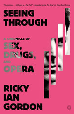 Book cover for Seeing Through: A Chronicle of Sex, Drugs, and Opera