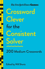 Book cover for New York Times Games Crossword Clever for the Consistent Solver: 200 Medium Crosswords