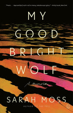 Book cover for My Good Bright Wolf: A Memoir